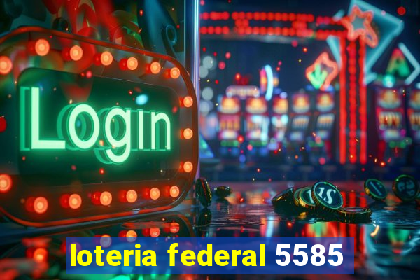 loteria federal 5585